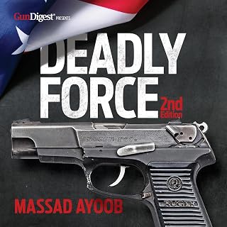 Deadly Force: Understanding Your Right to Self-Defense, 2nd Edition