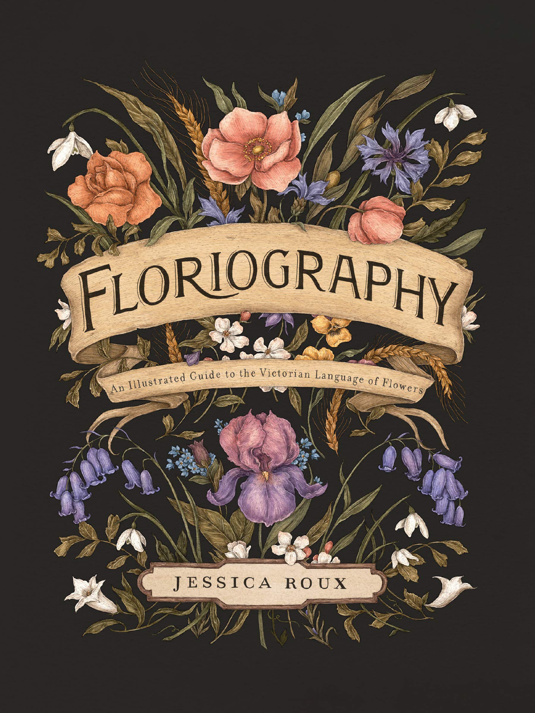 Floriography: An Illustrated Guide to the Victorian Language of Flowers (Volume 