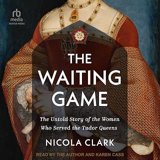 The Waiting Game: The Untold Story of the Women Who Served the Tudor Queens