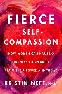 Fierce Self-Compassion: How to Harness Kindness to Speak Up, Claim Your Power, and Thrive – A Personal Development Guide for Women Seeking Balance and Motivation