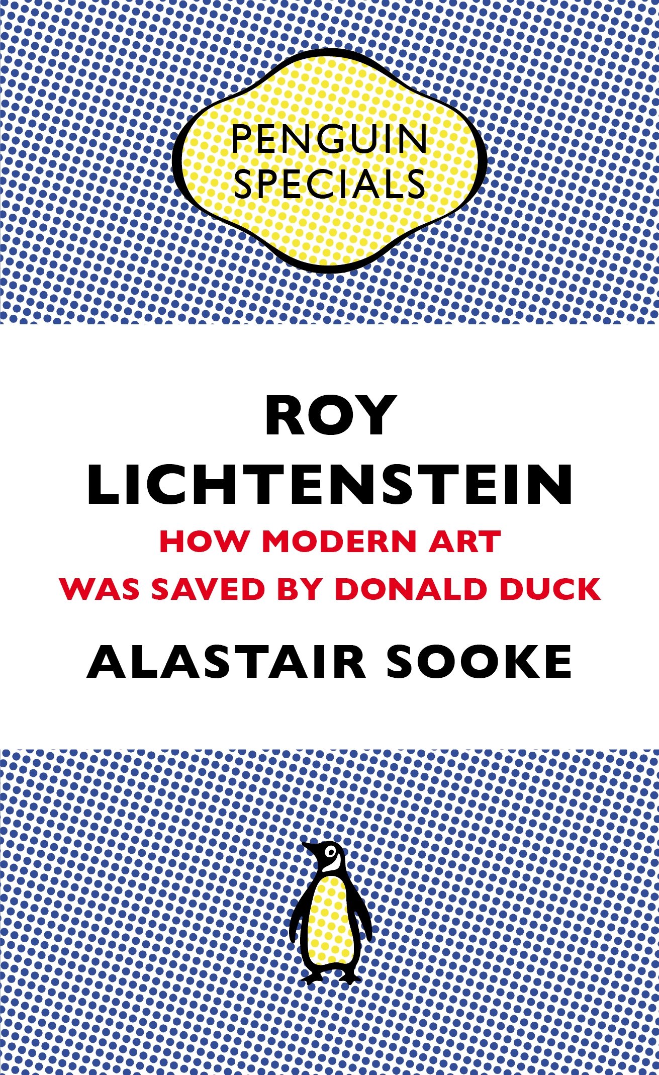 Roy Lichtenstein: How Modern Art Was Saved by Donald Duck (Penguin Special) ((Ki