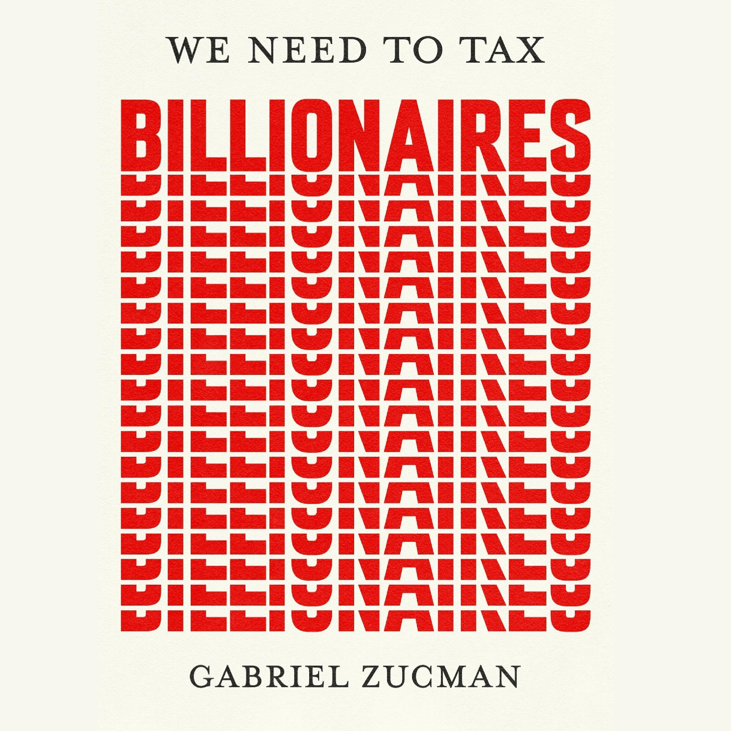 We Need to Tax Billionaires: "The most important economist in the world tod