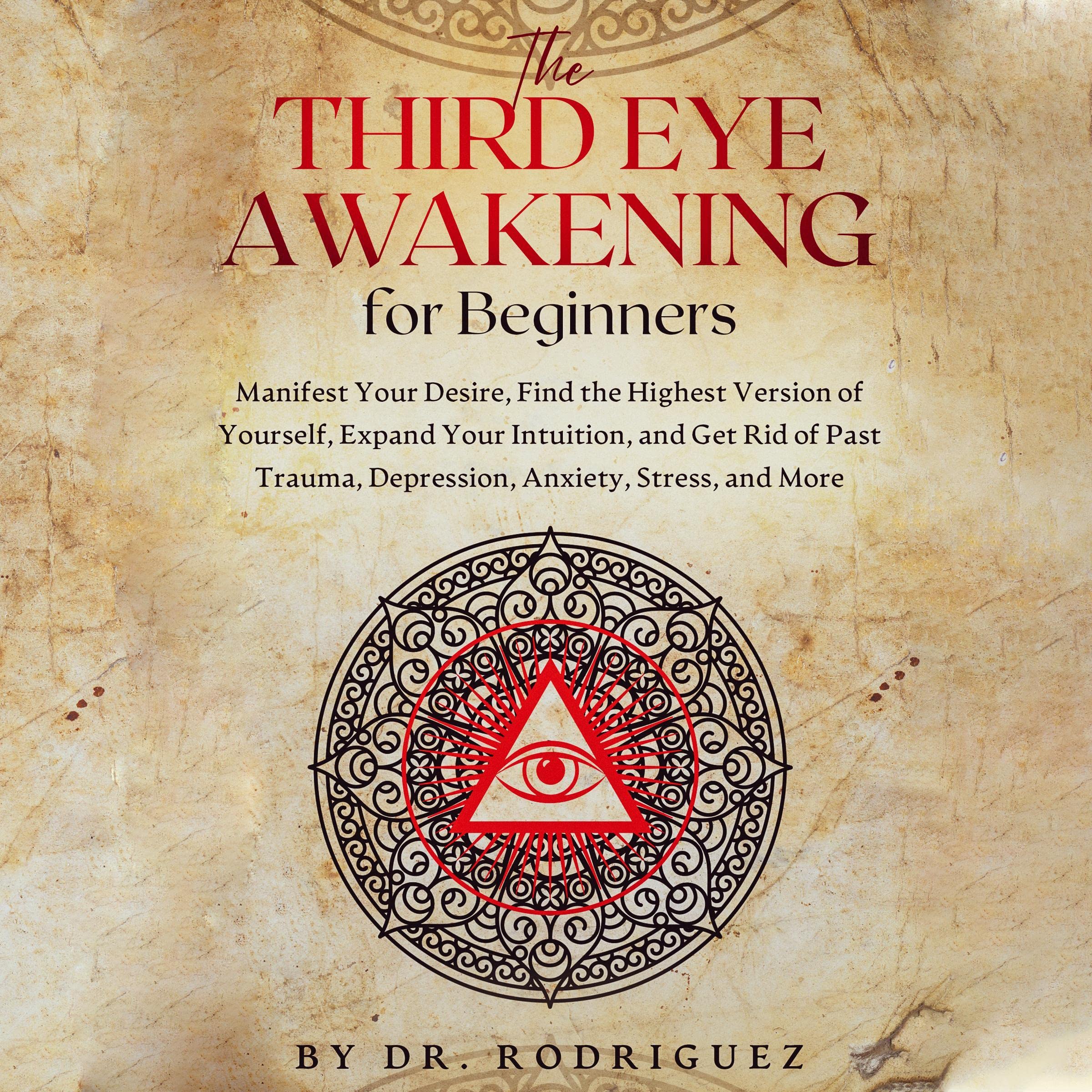 The Third Eye Awakening for Beginners: Manifest Your Desire, Find the Highest Ve
