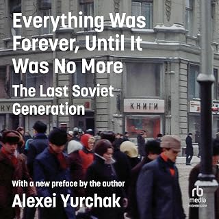Everything Was Forever, Until It Was No More: The Last Soviet Generation