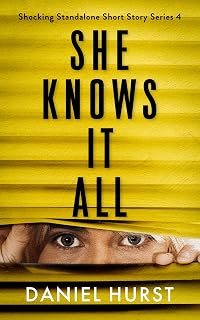 She Knows It All: A psychological thriller short story (Shocking Standalone Short Story Series Book 4)