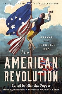 The American Revolution: Essays on the Founding Era (Published by the Omohundro Institute of Early American History and Culture and the University of North Carolina Press)