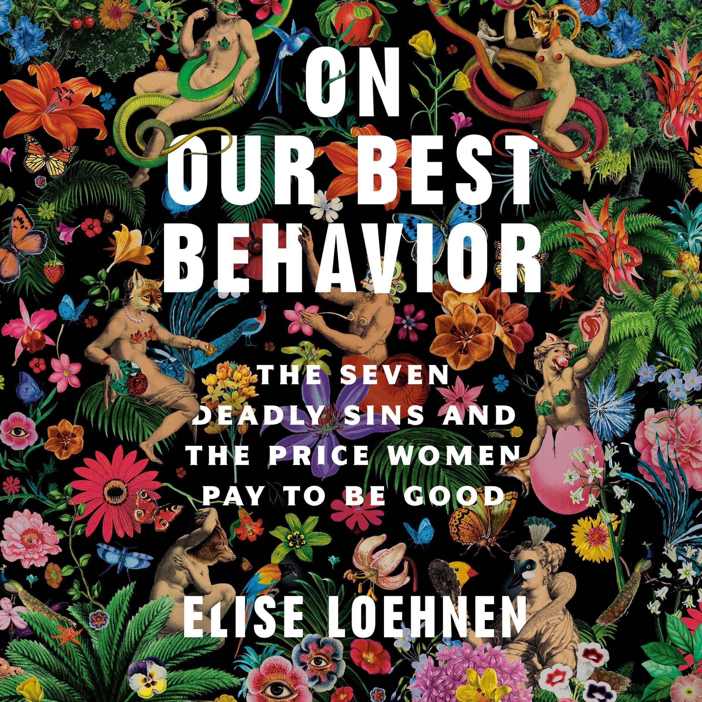 On Our Best Behavior: The Seven Deadly Sins and the Price Women Pay to Be Good