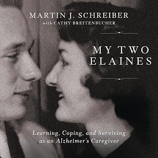 My Two Elaines: Learning, Coping, and Surviving as an Alzheimer’s Caregiver