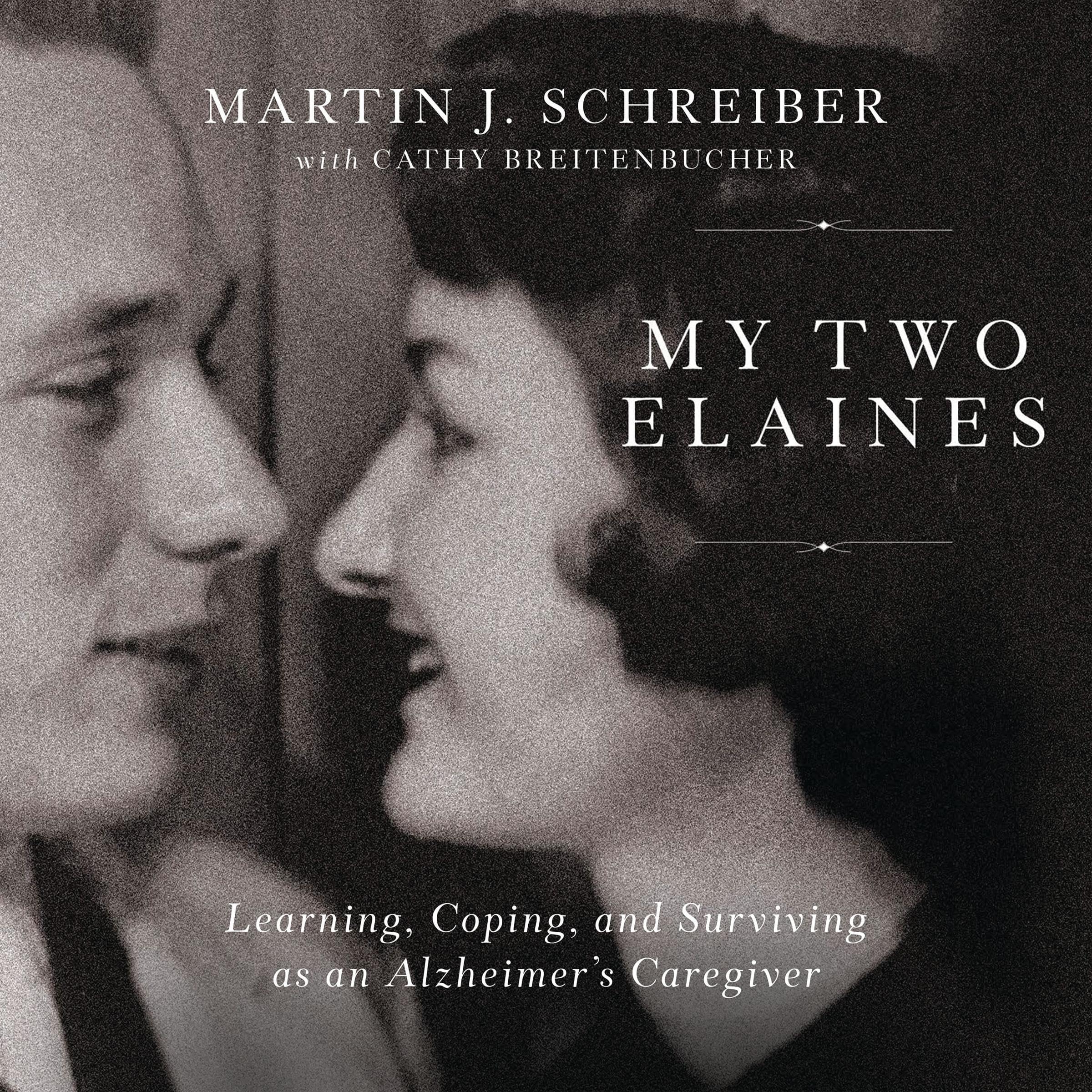 My Two Elaines: Learning, Coping, and Surviving as an Alzheimer’s Caregiver