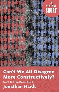 Can't We All Disagree More Constructively?: from The Righteous Mind (Kindle Single) (A Vintage Short)