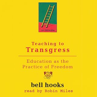 Teaching to Transgress: Education as the Practice of Freedom