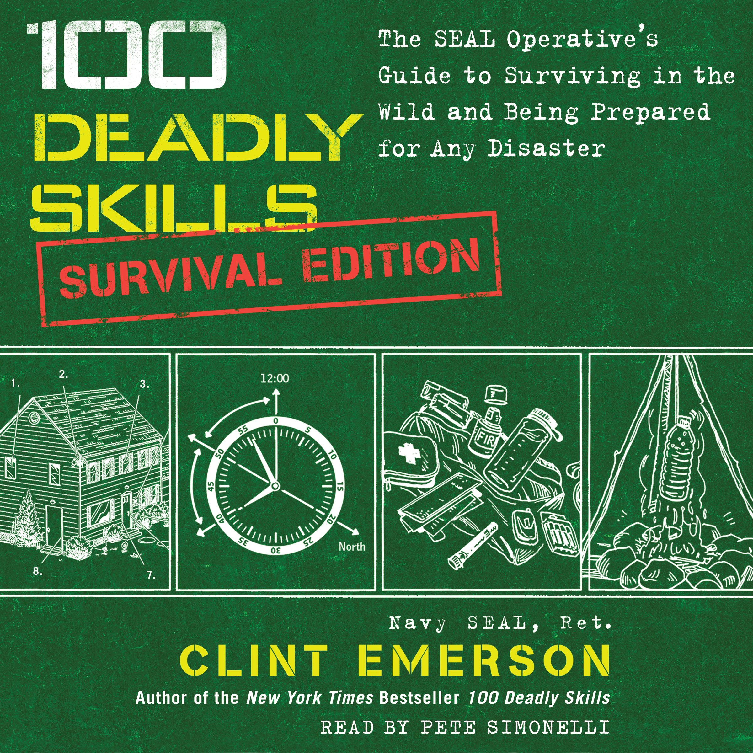 100 Deadly Skills: Survival Edition: The SEAL Operative's Guide to Survivin