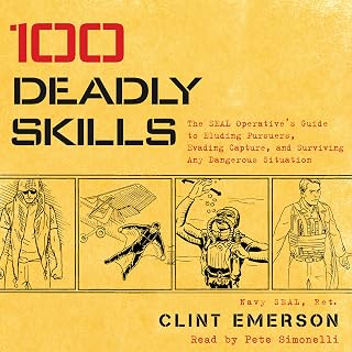 100 Deadly Skills: The SEAL Operative's Guide to Eluding Pursuers, Evading Capture, and Surviving Any Dangerous Situation
