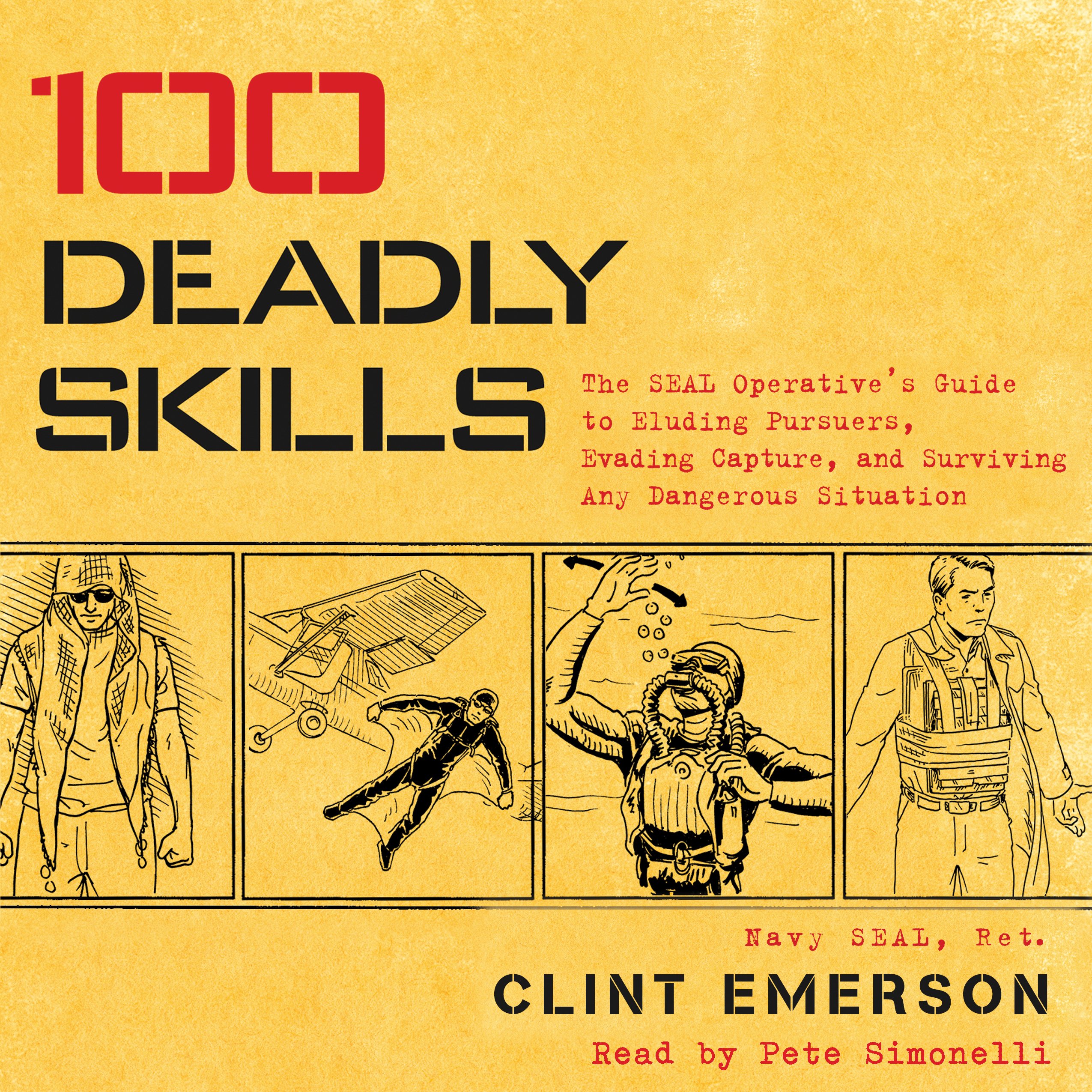 100 Deadly Skills: The SEAL Operative's Guide to Eluding Pursuers, Evading 