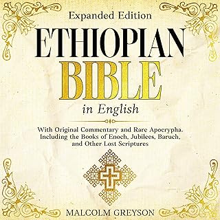 Ethiopian Bible in English (Expanded Edition): With Original Commentary and Rare Apocrypha. Including the Books of Enoch, Jubilees, Baruch, and Other Lost Scriptures