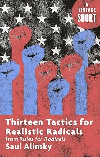 Thirteen Tactics for Realistic Radicals: from Rules for Radicals (Kindle Single) (A Vintage Short)