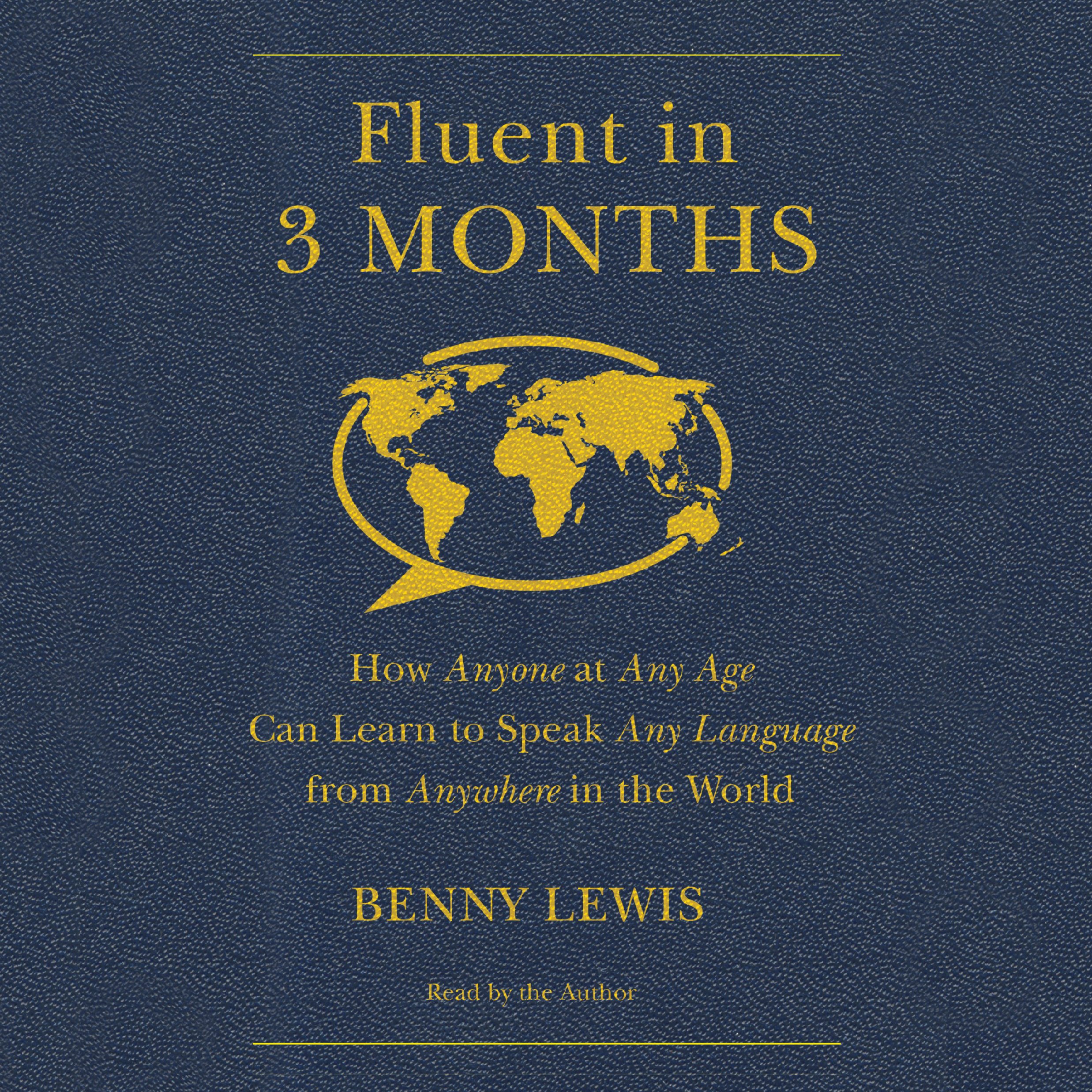 Fluent in 3 Months: How Anyone at Any Age Can Learn to Speak Any Language from A