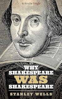 Why Shakespeare WAS Shakespeare (Kindle Singles)