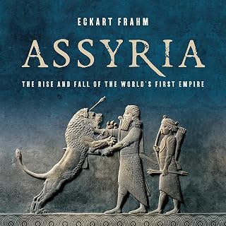 Assyria: The Rise and Fall of the World's First Empire