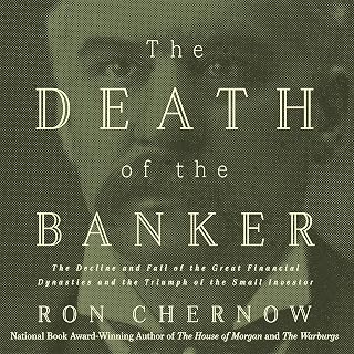 The Death of the Banker: The Decline and Fall of the Great Financial Dynasties and the Triumph of the Small Investor