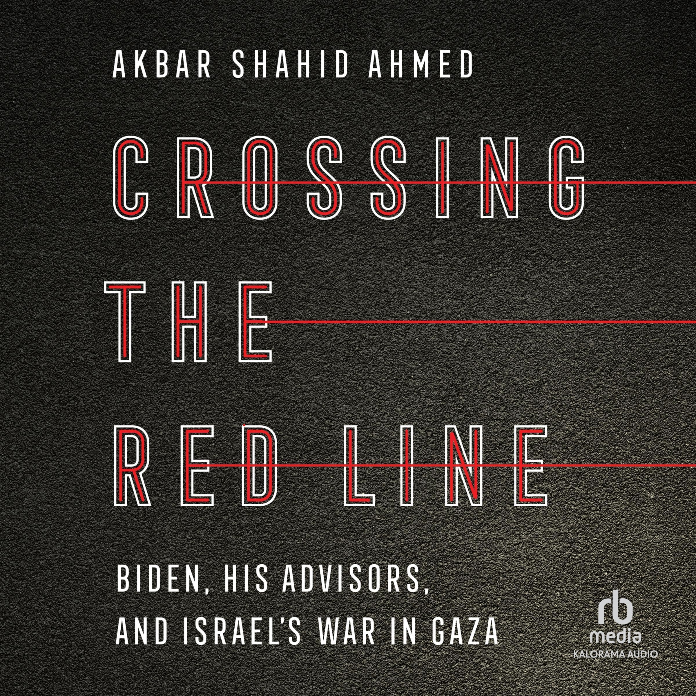 Crossing the Red Line: Biden, His Advisors, and Israel's War in Gaza